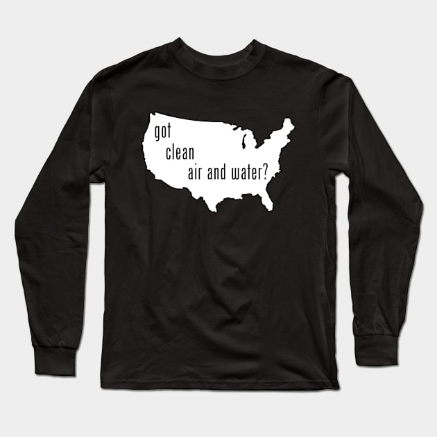 USA - Got Clean Air & Water? Long Sleeve T-Shirt by CleanWater2019